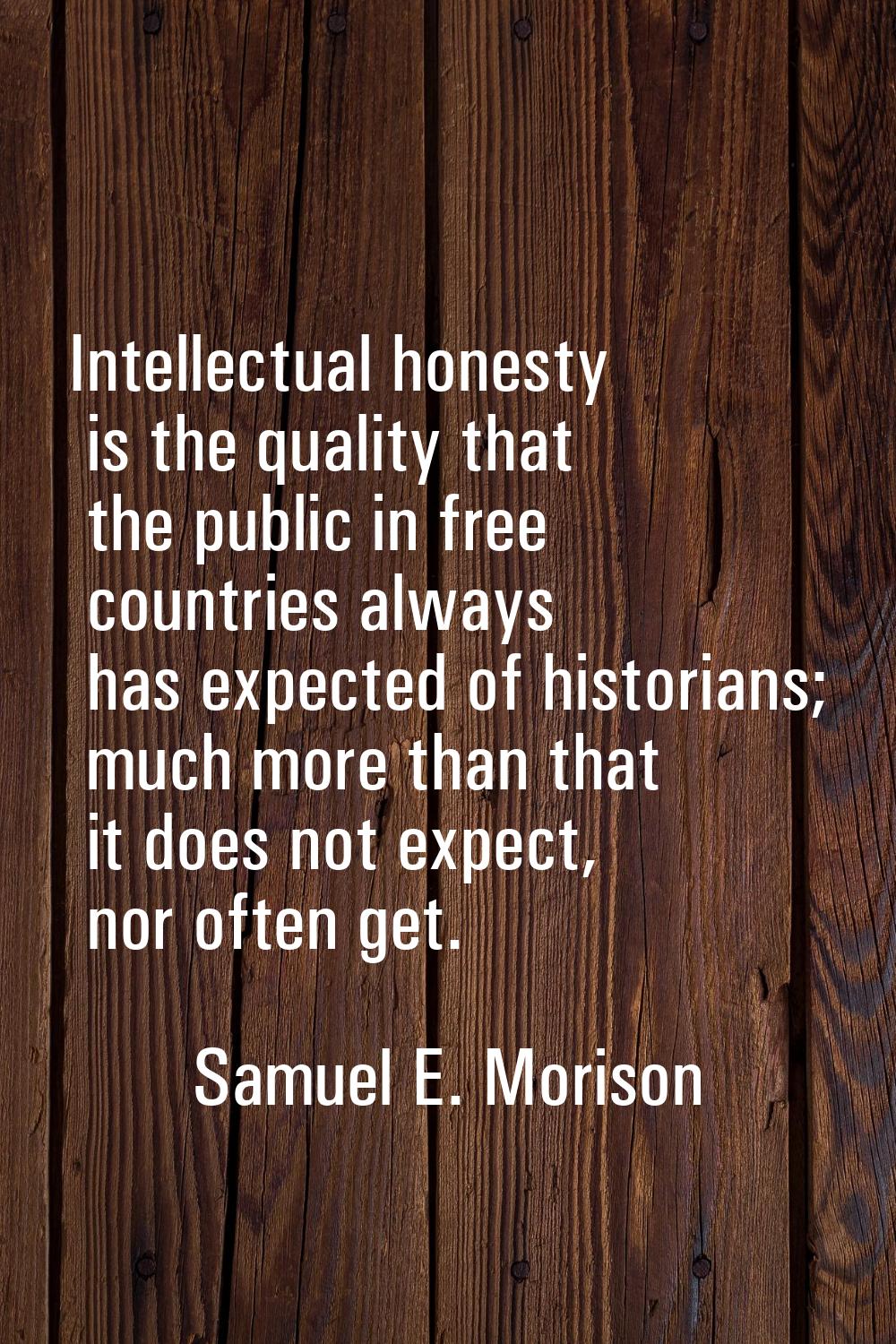 Intellectual honesty is the quality that the public in free countries always has expected of histor