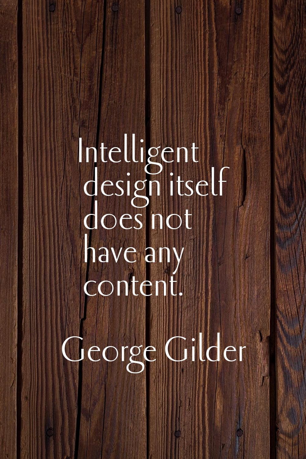 Intelligent design itself does not have any content.