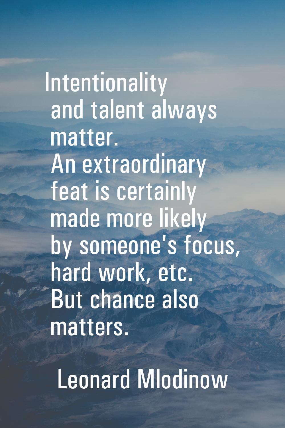 Intentionality and talent always matter. An extraordinary feat is certainly made more likely by som