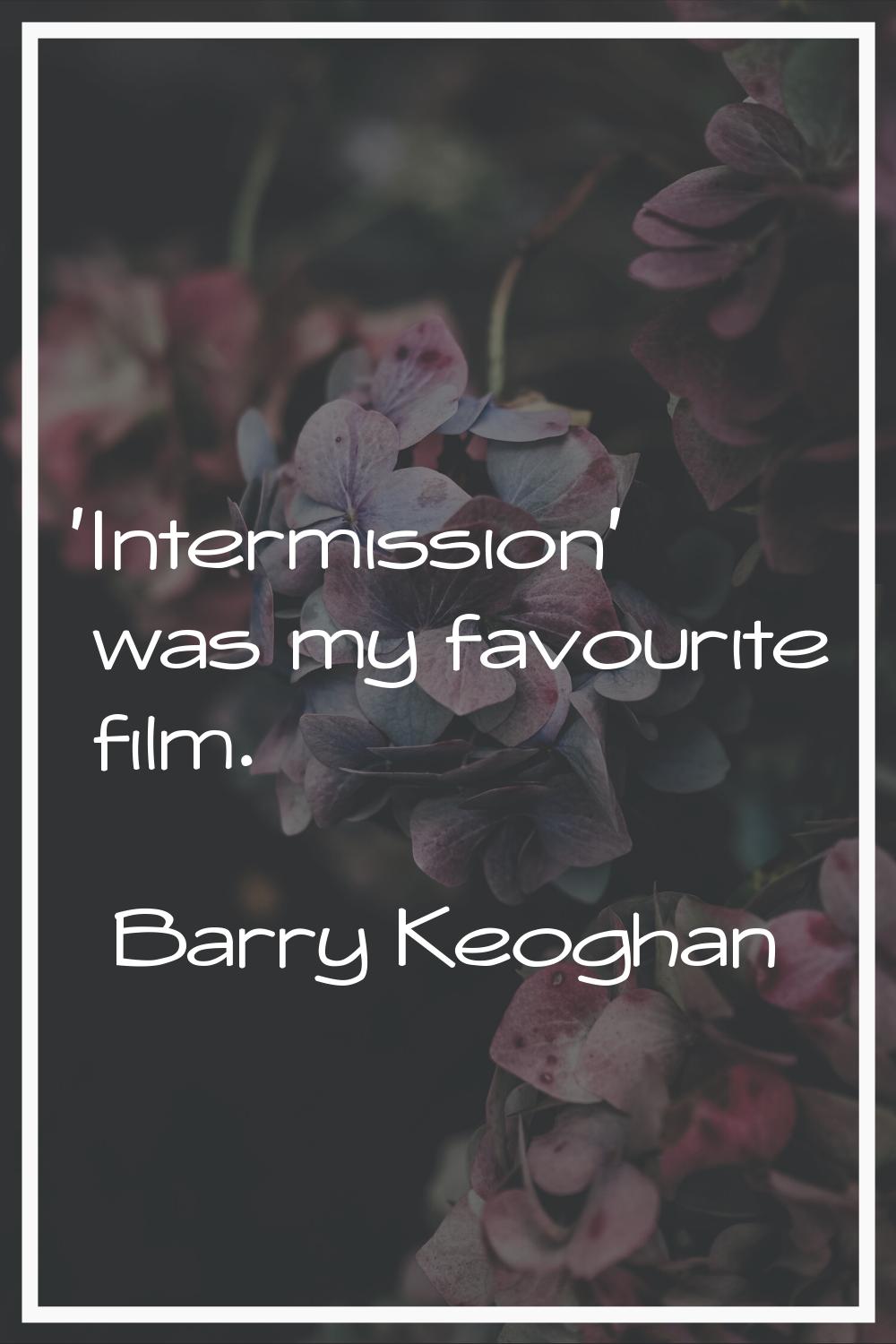 'Intermission' was my favourite film.