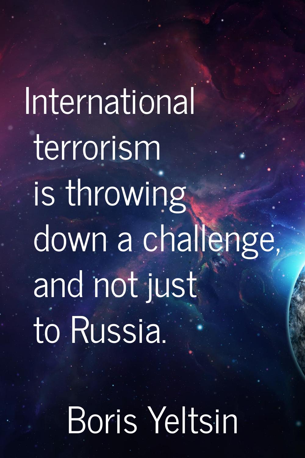 International terrorism is throwing down a challenge, and not just to Russia.