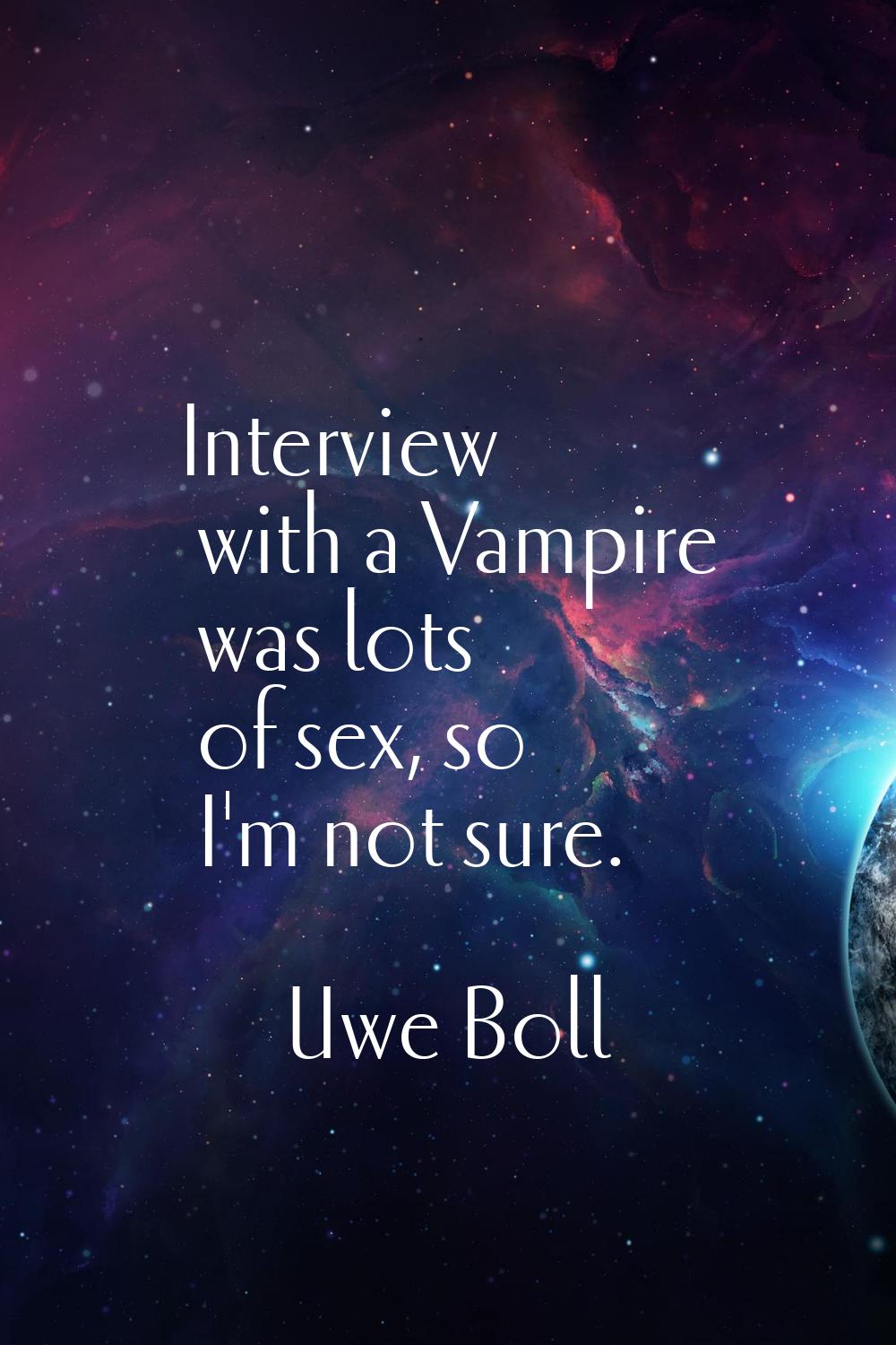 Interview with a Vampire was lots of sex, so I'm not sure.