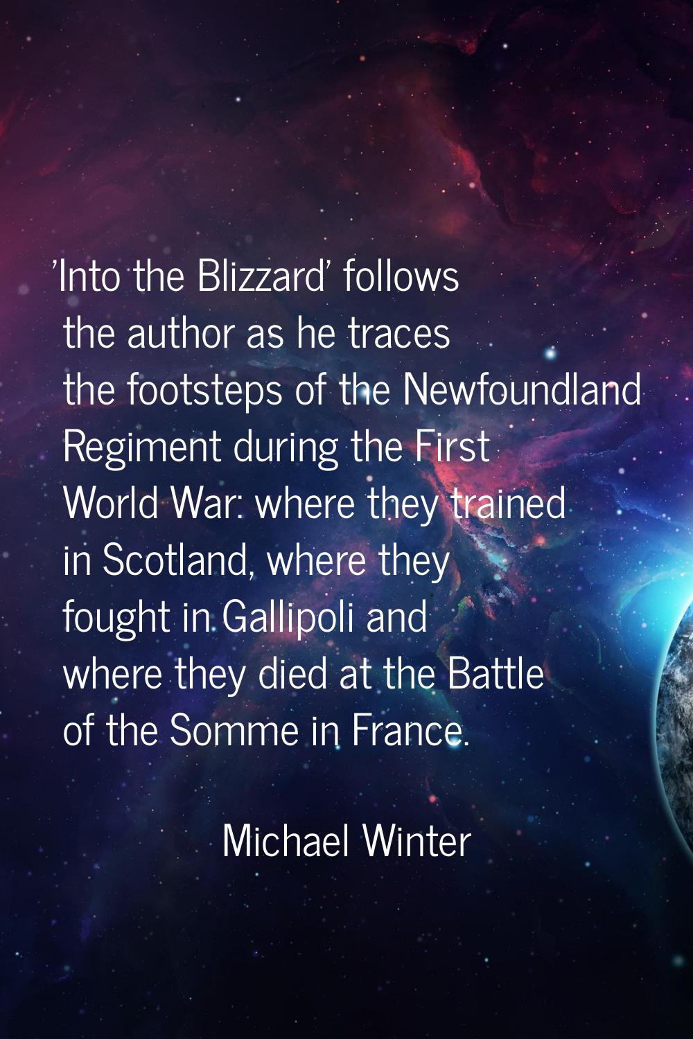 'Into the Blizzard' follows the author as he traces the footsteps of the Newfoundland Regiment duri