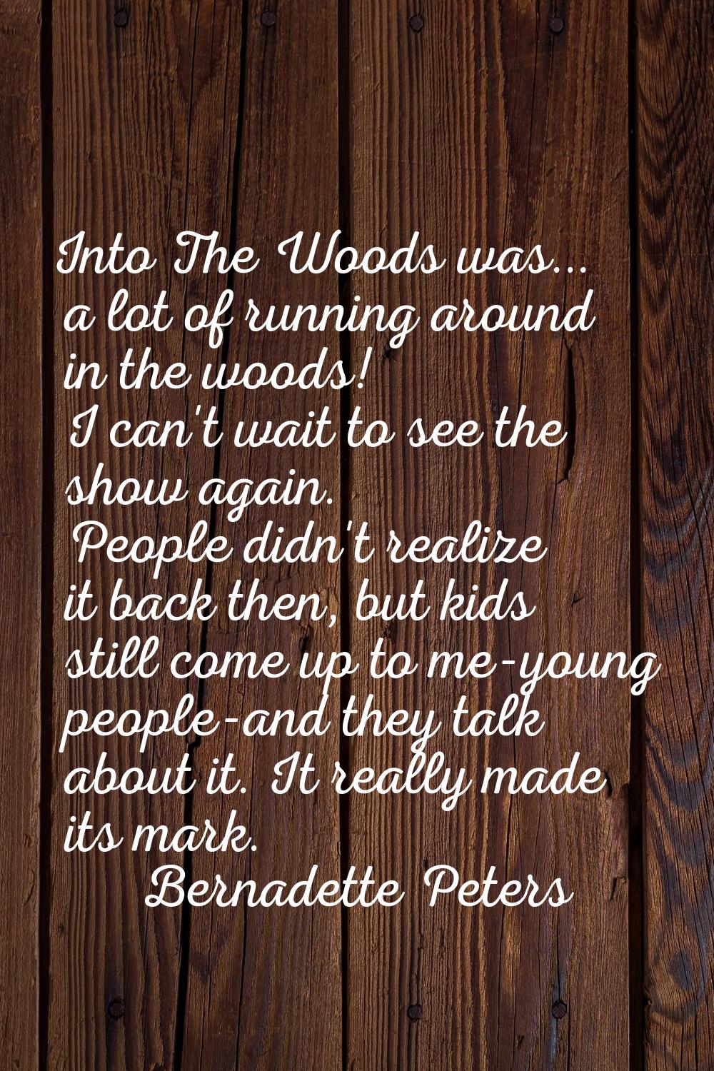 Into The Woods was... a lot of running around in the woods! I can't wait to see the show again. Peo