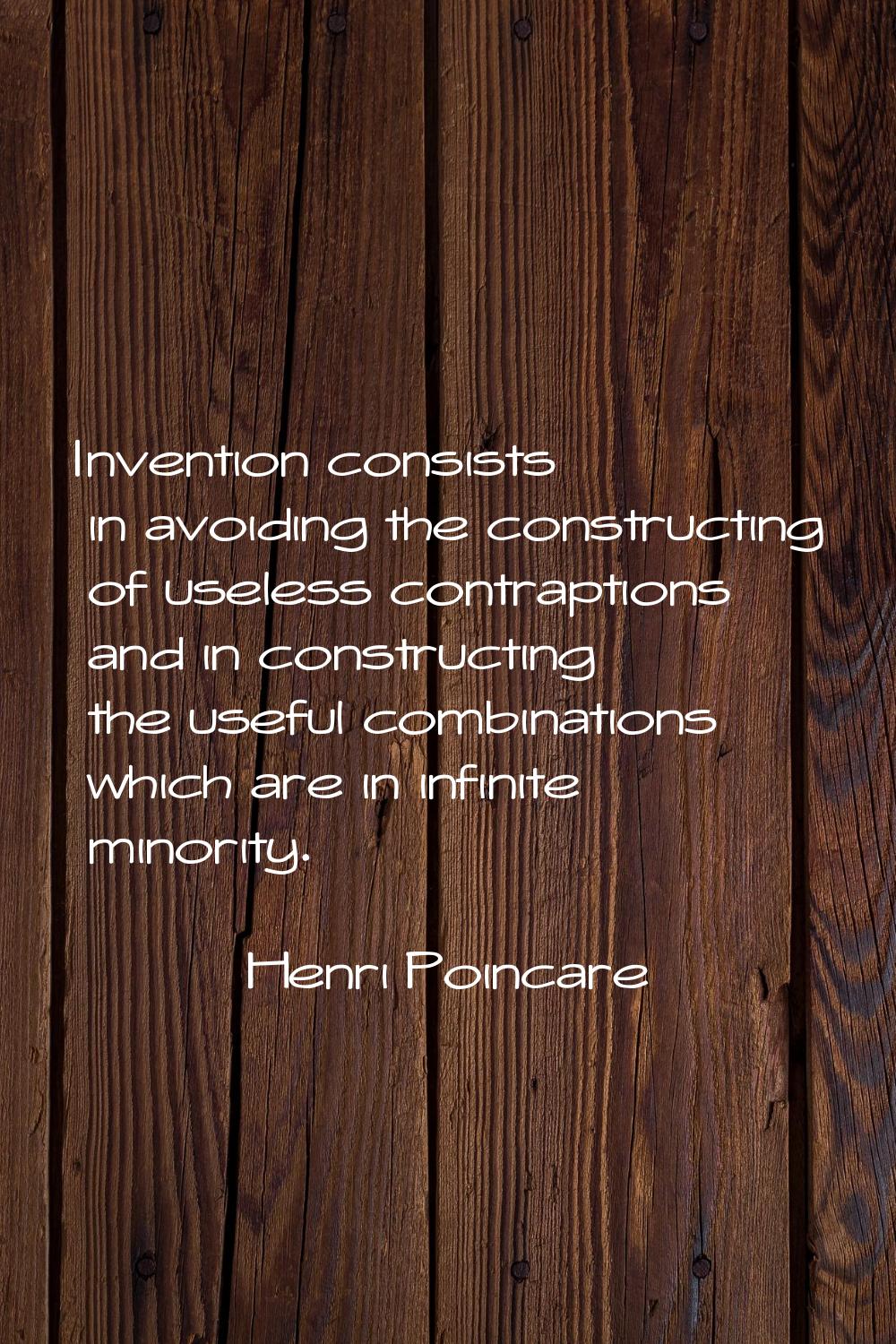 Invention consists in avoiding the constructing of useless contraptions and in constructing the use