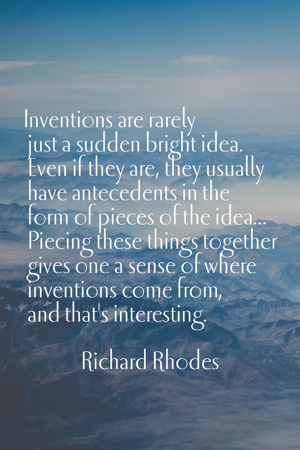 Inventions are rarely just a sudden bright idea. Even if they are, they usually have antecedents in