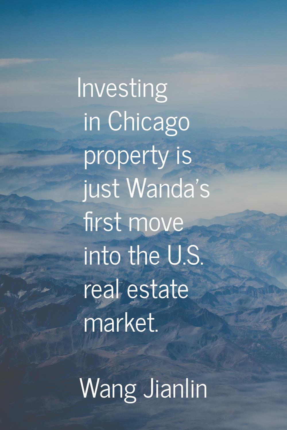 Investing in Chicago property is just Wanda's first move into the U.S. real estate market.
