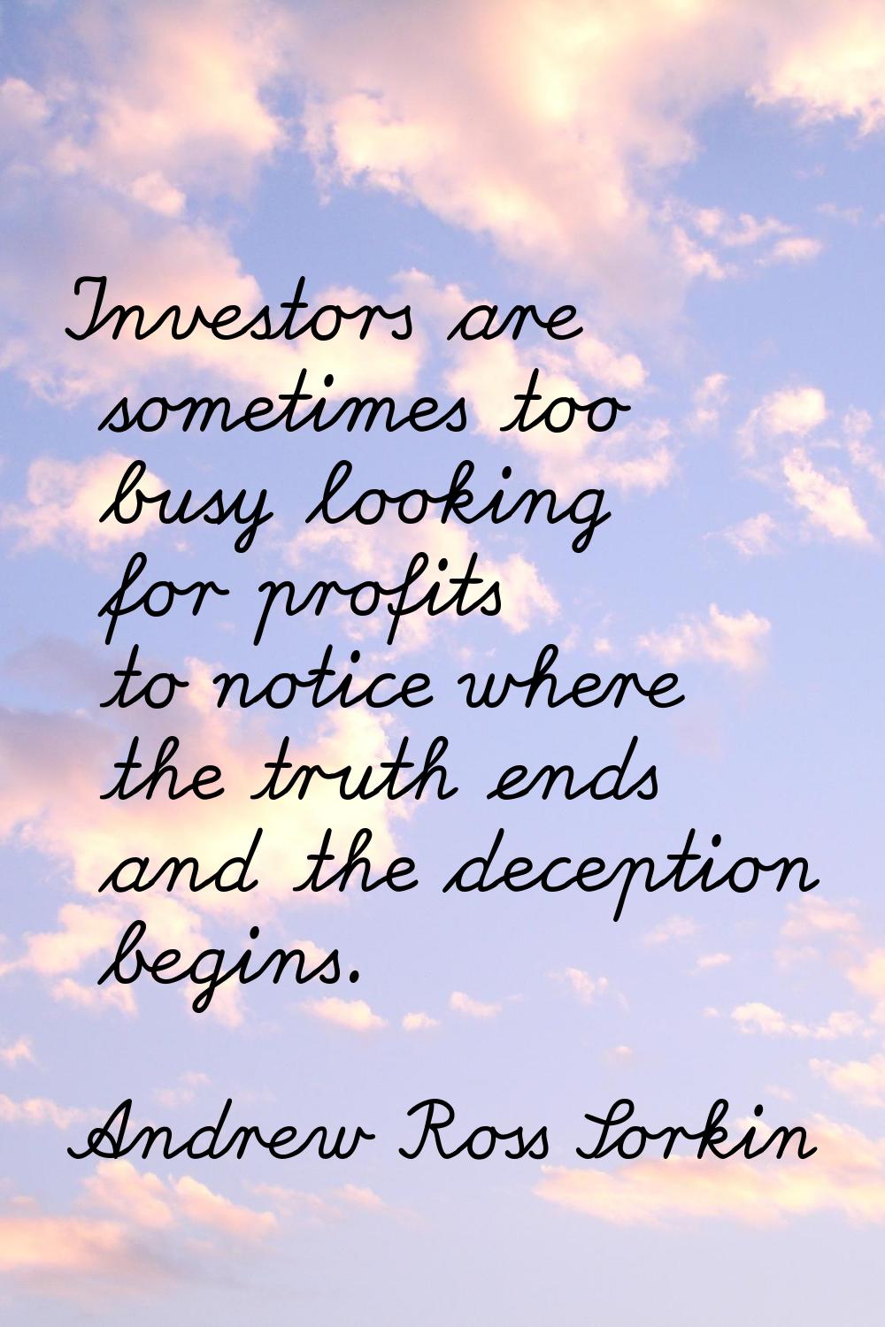 Investors are sometimes too busy looking for profits to notice where the truth ends and the decepti