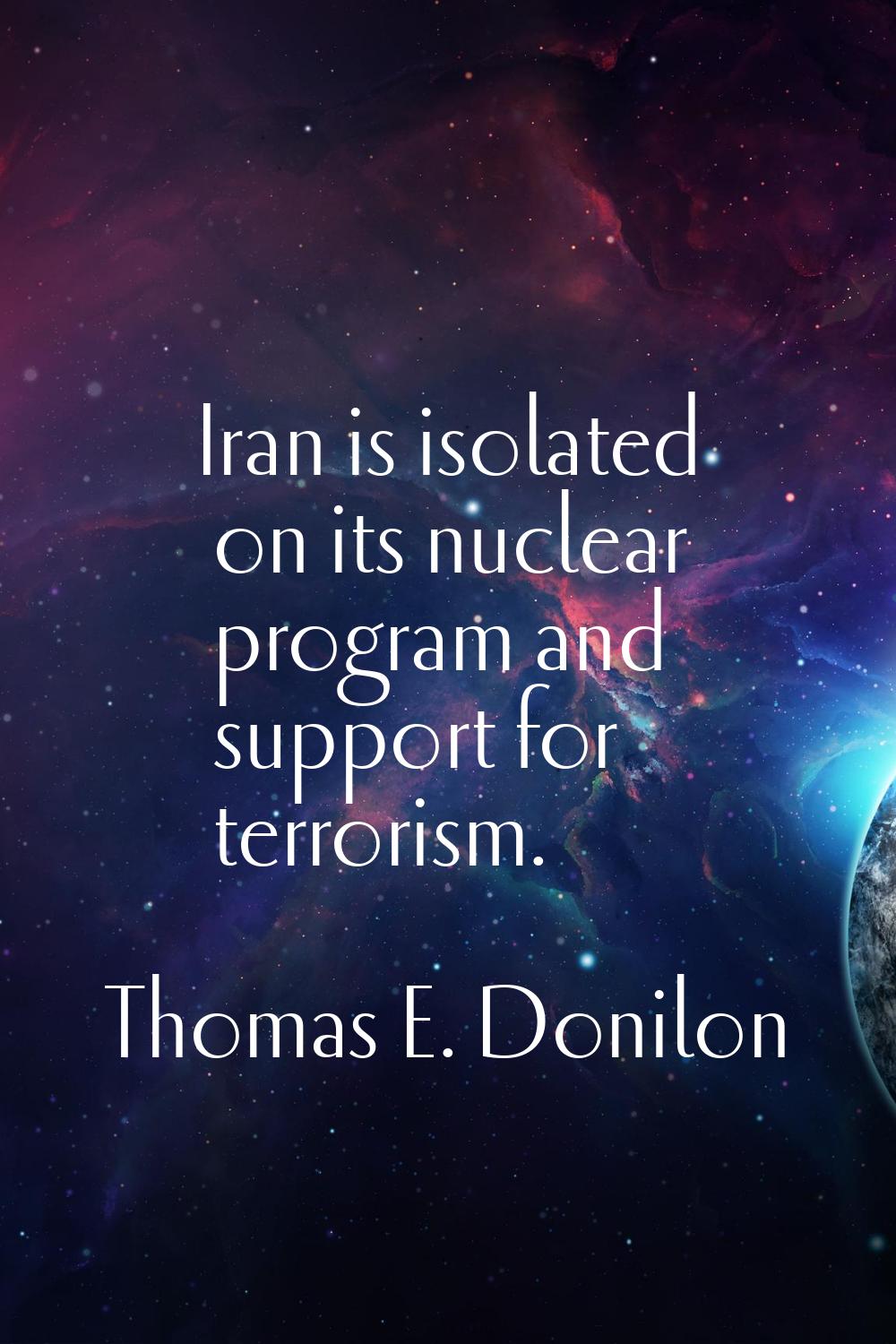 Iran is isolated on its nuclear program and support for terrorism.