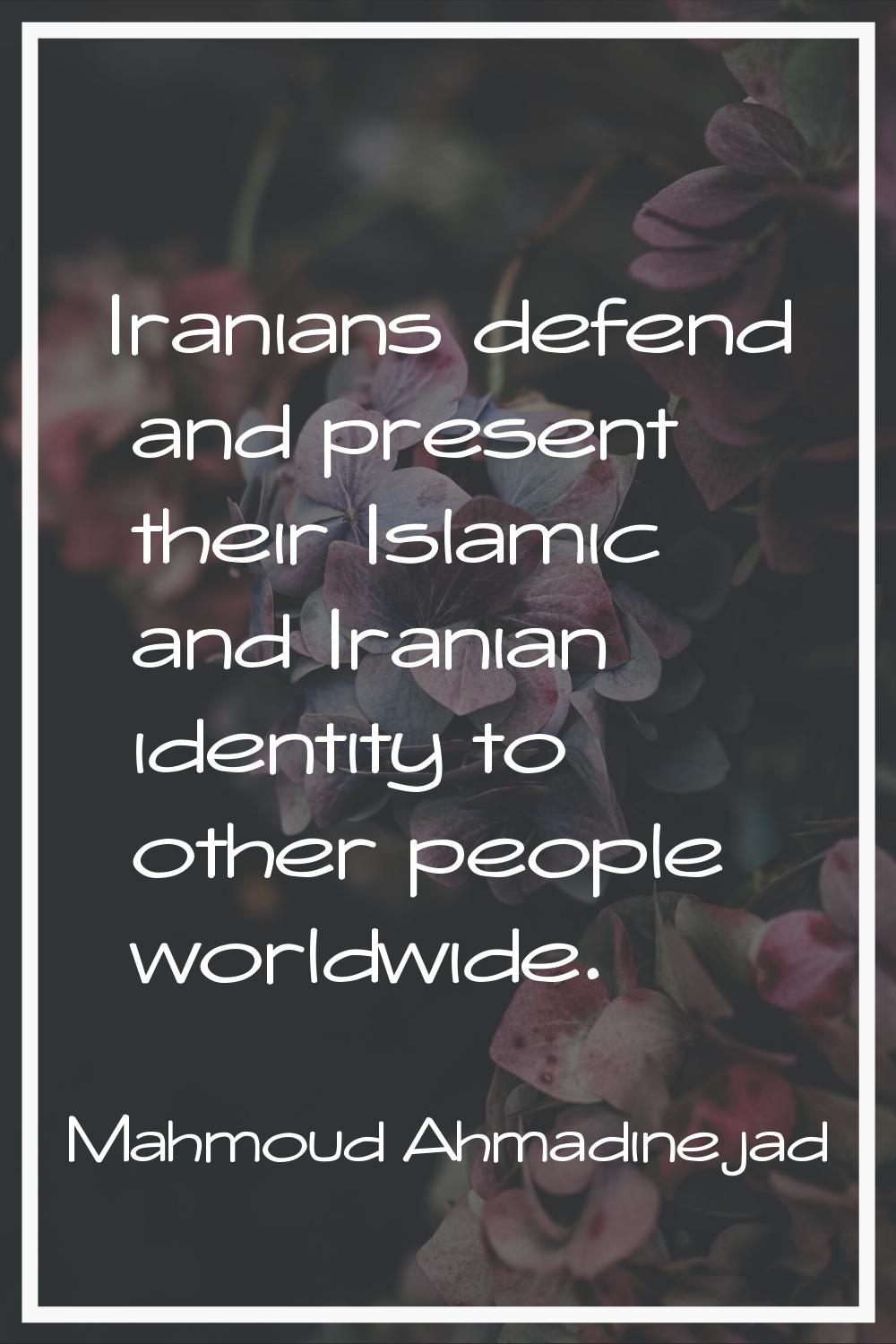 Iranians defend and present their Islamic and Iranian identity to other people worldwide.