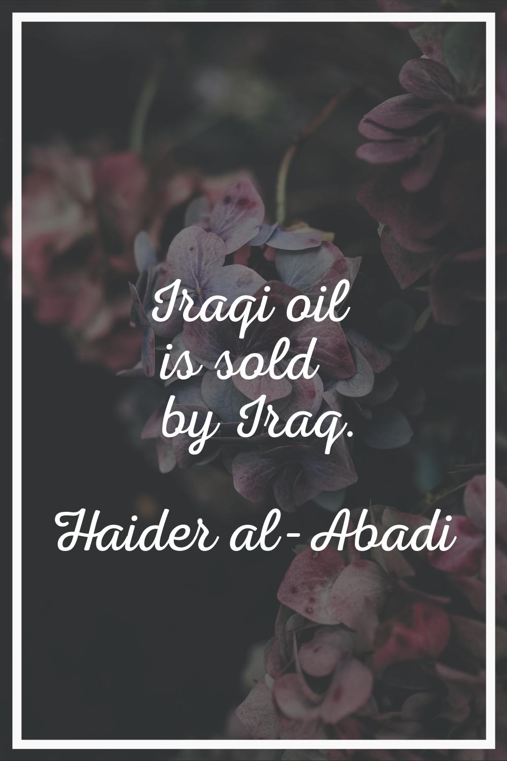 Iraqi oil is sold by Iraq.