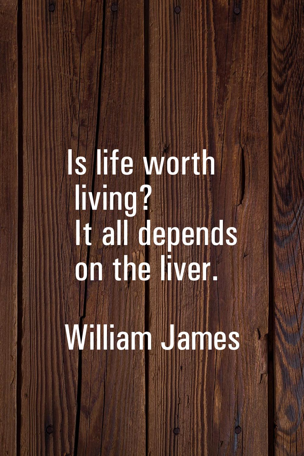 Is life worth living? It all depends on the liver.