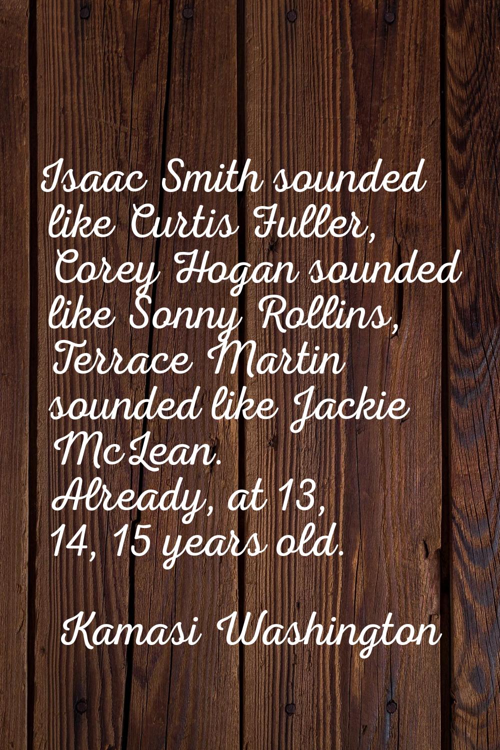 Isaac Smith sounded like Curtis Fuller, Corey Hogan sounded like Sonny Rollins, Terrace Martin soun