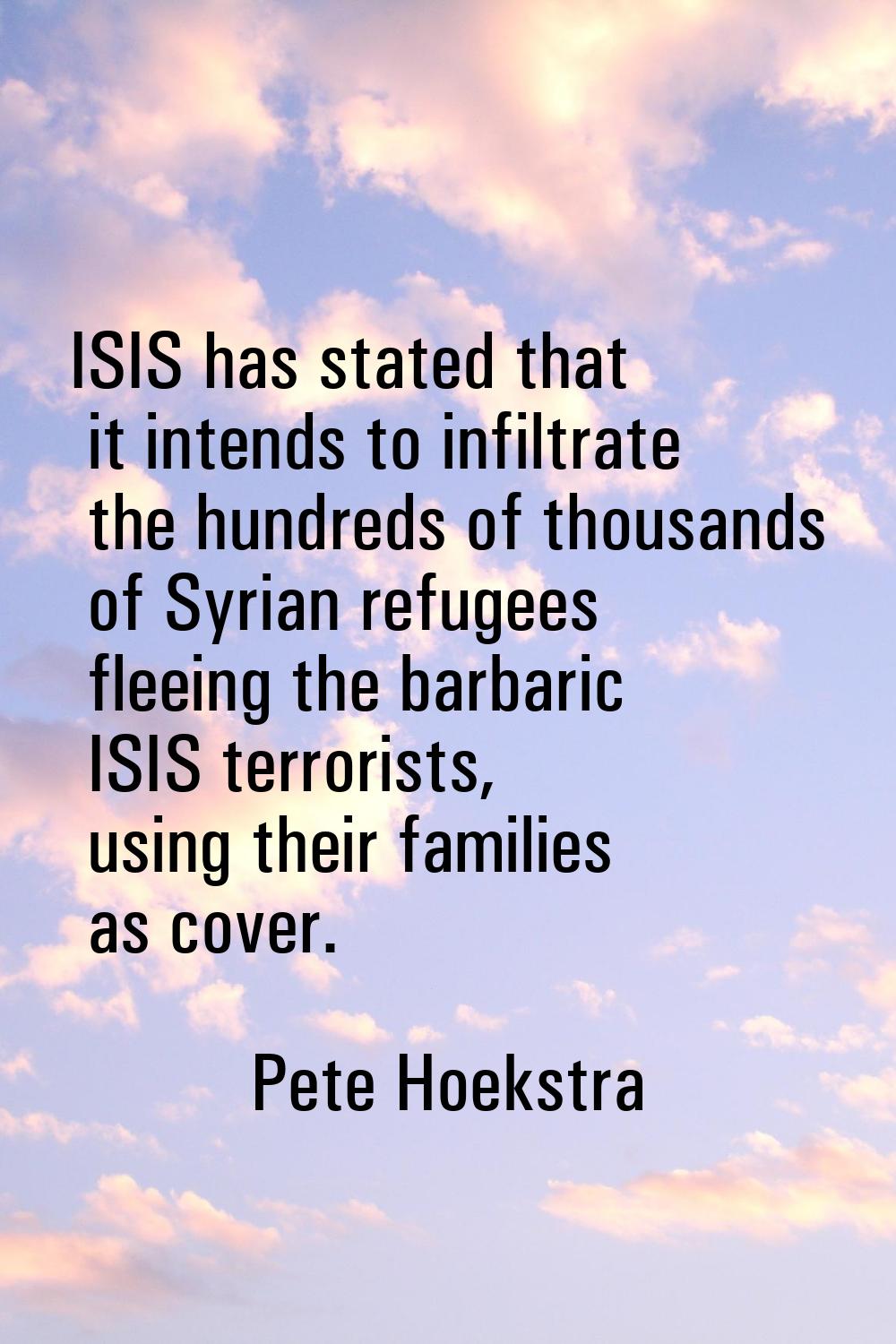 ISIS has stated that it intends to infiltrate the hundreds of thousands of Syrian refugees fleeing 