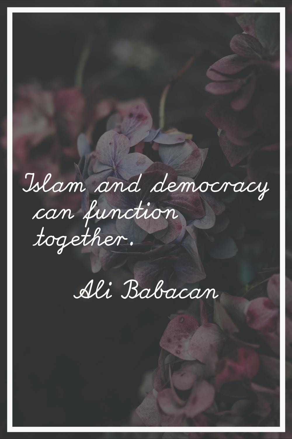 Islam and democracy can function together.