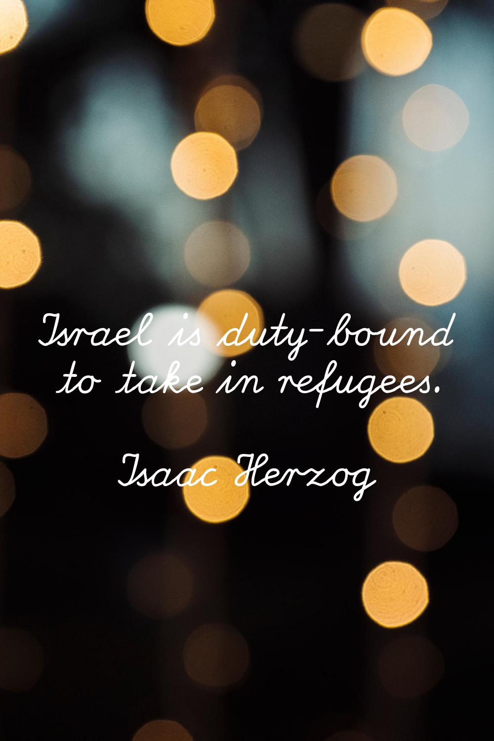 Israel is duty-bound to take in refugees.