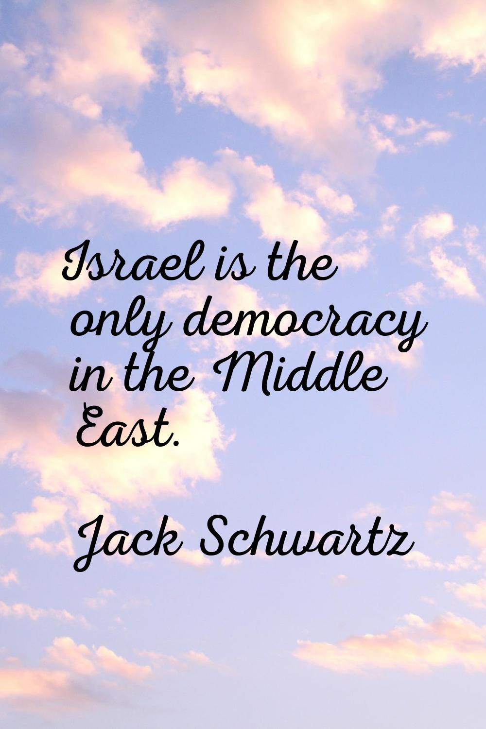 Israel is the only democracy in the Middle East.