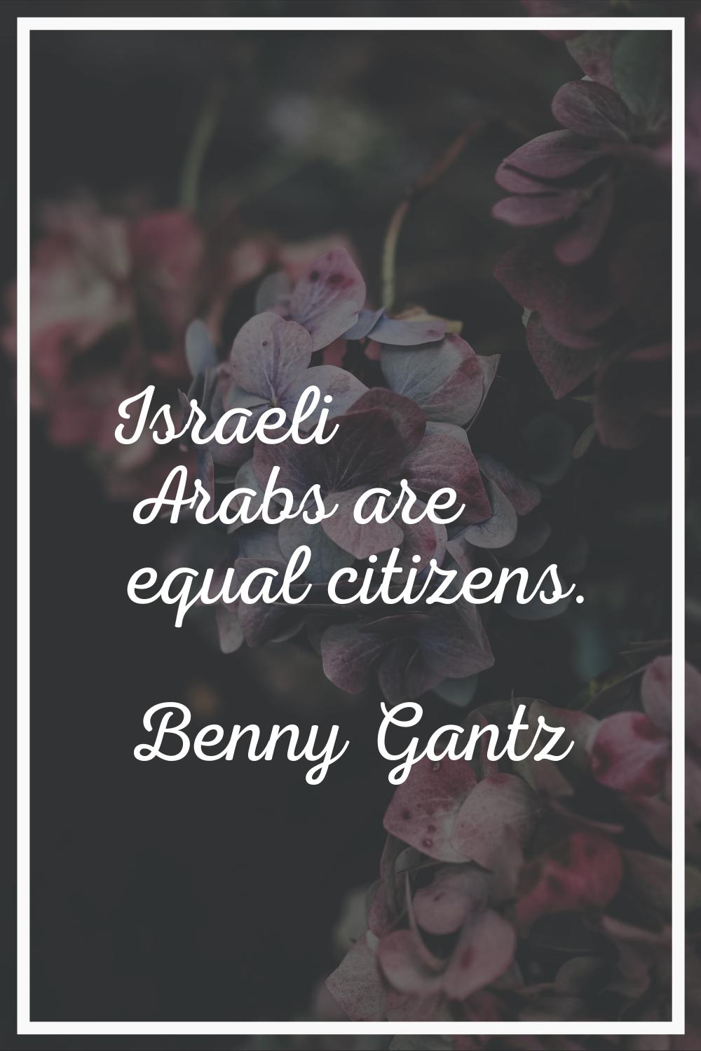 Israeli Arabs are equal citizens.