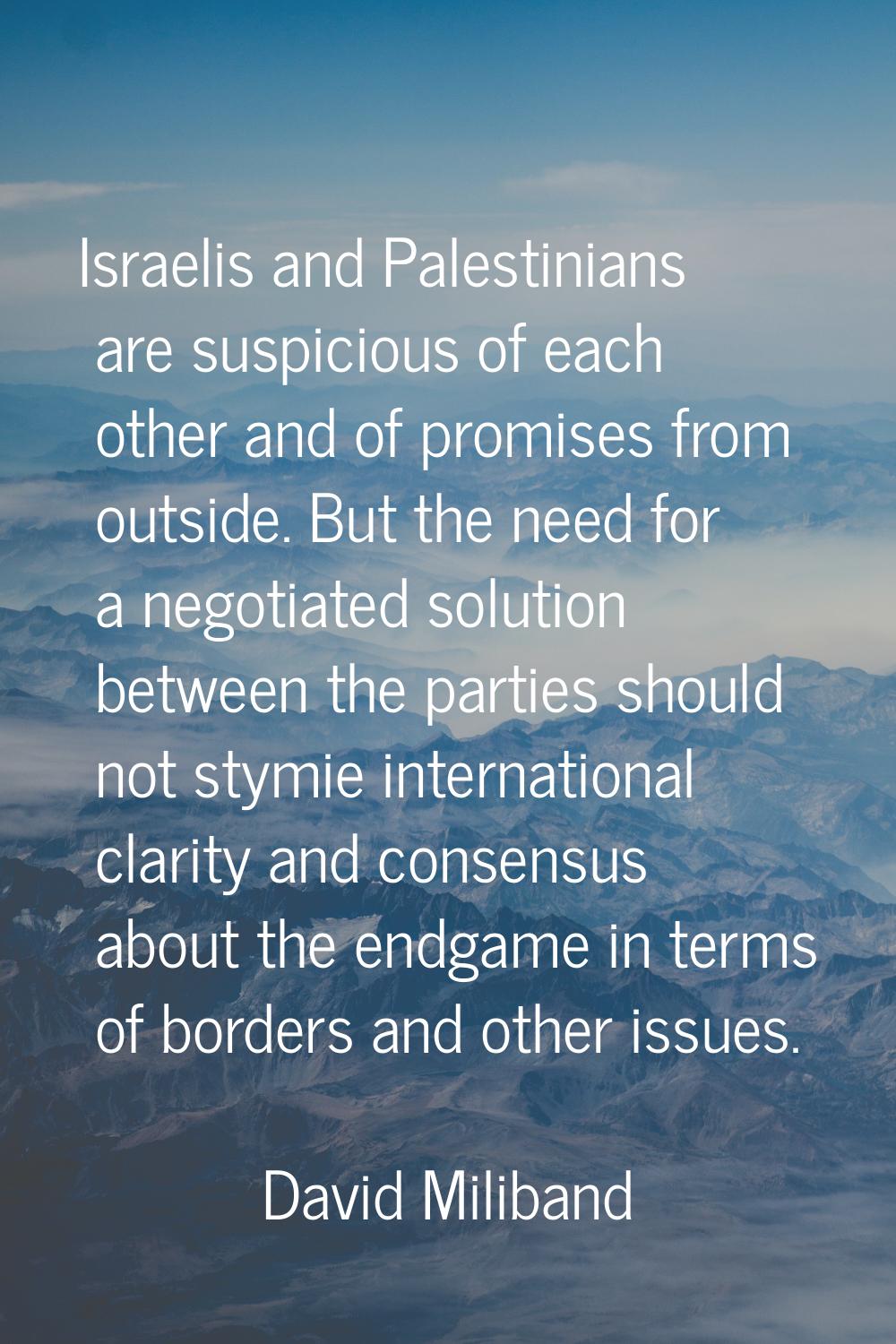Israelis and Palestinians are suspicious of each other and of promises from outside. But the need f