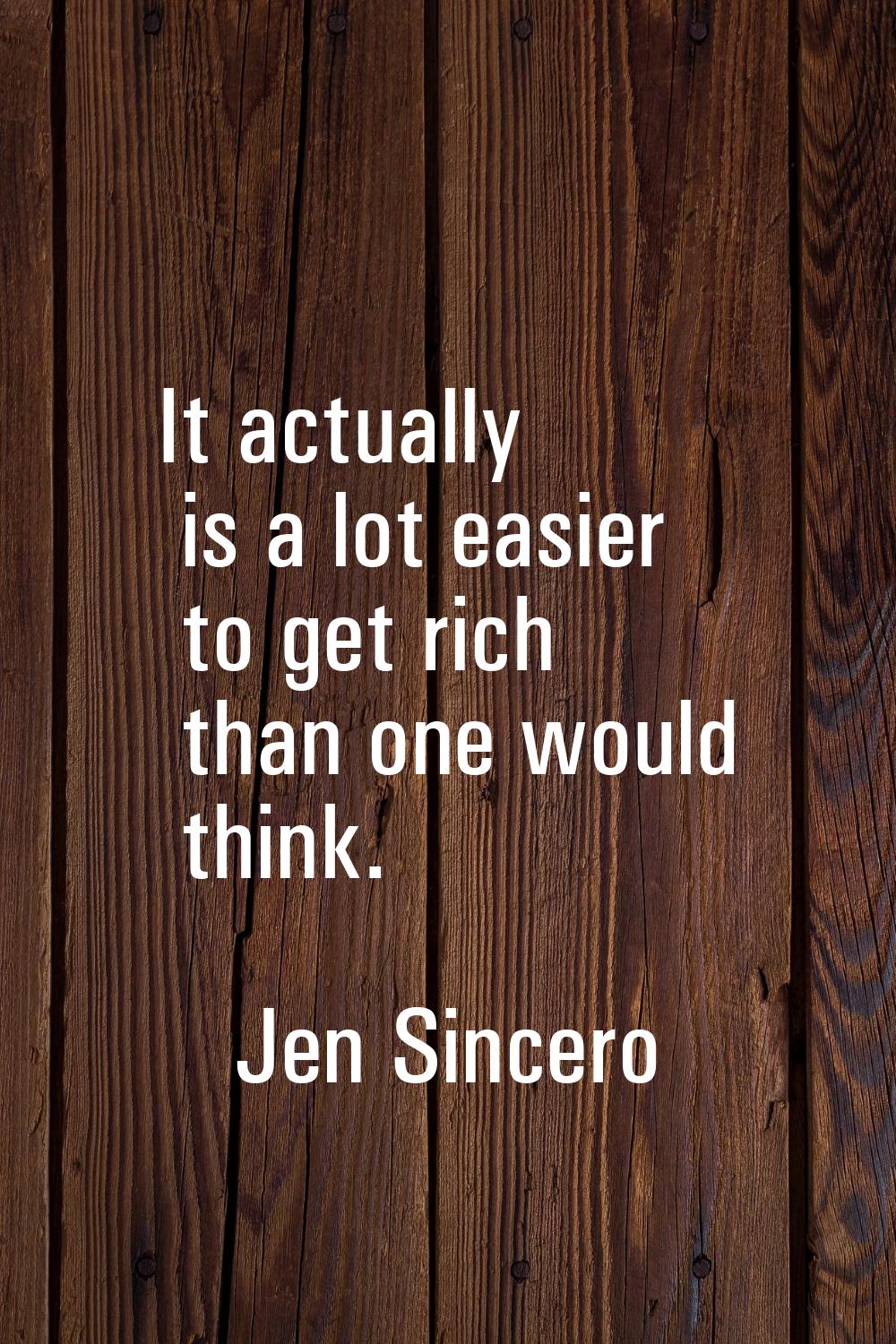 It actually is a lot easier to get rich than one would think.