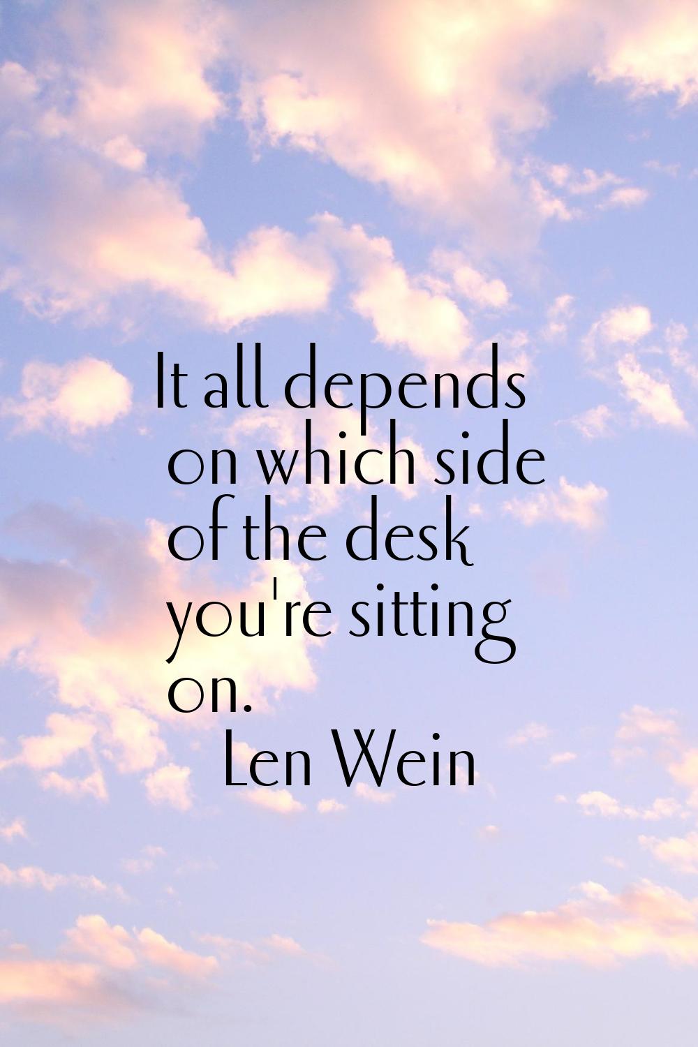 It all depends on which side of the desk you're sitting on.