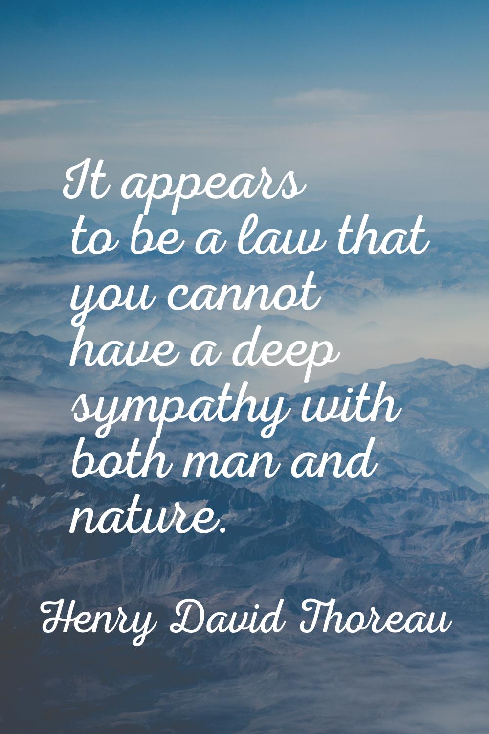 It appears to be a law that you cannot have a deep sympathy with both man and nature.