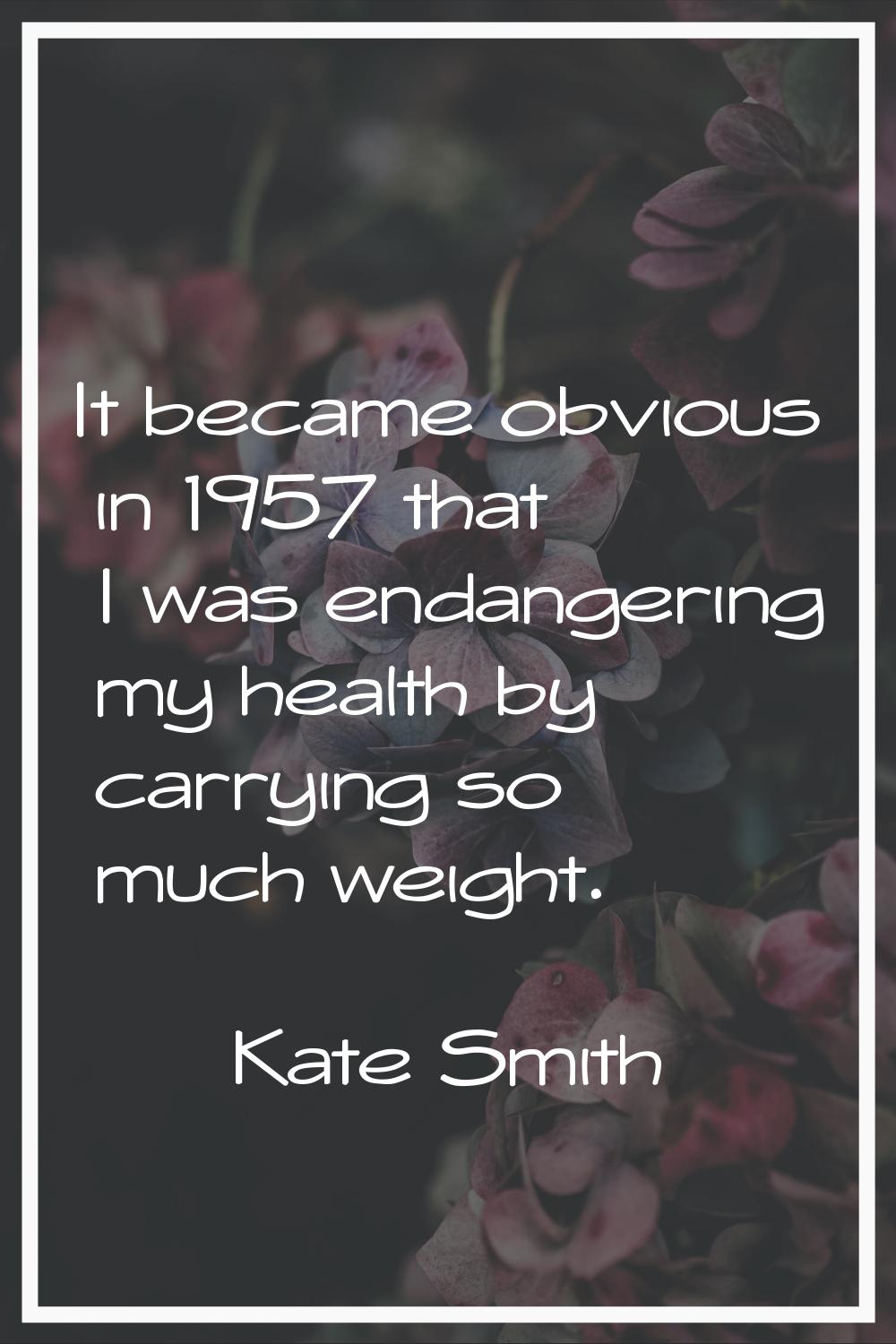 It became obvious in 1957 that I was endangering my health by carrying so much weight.
