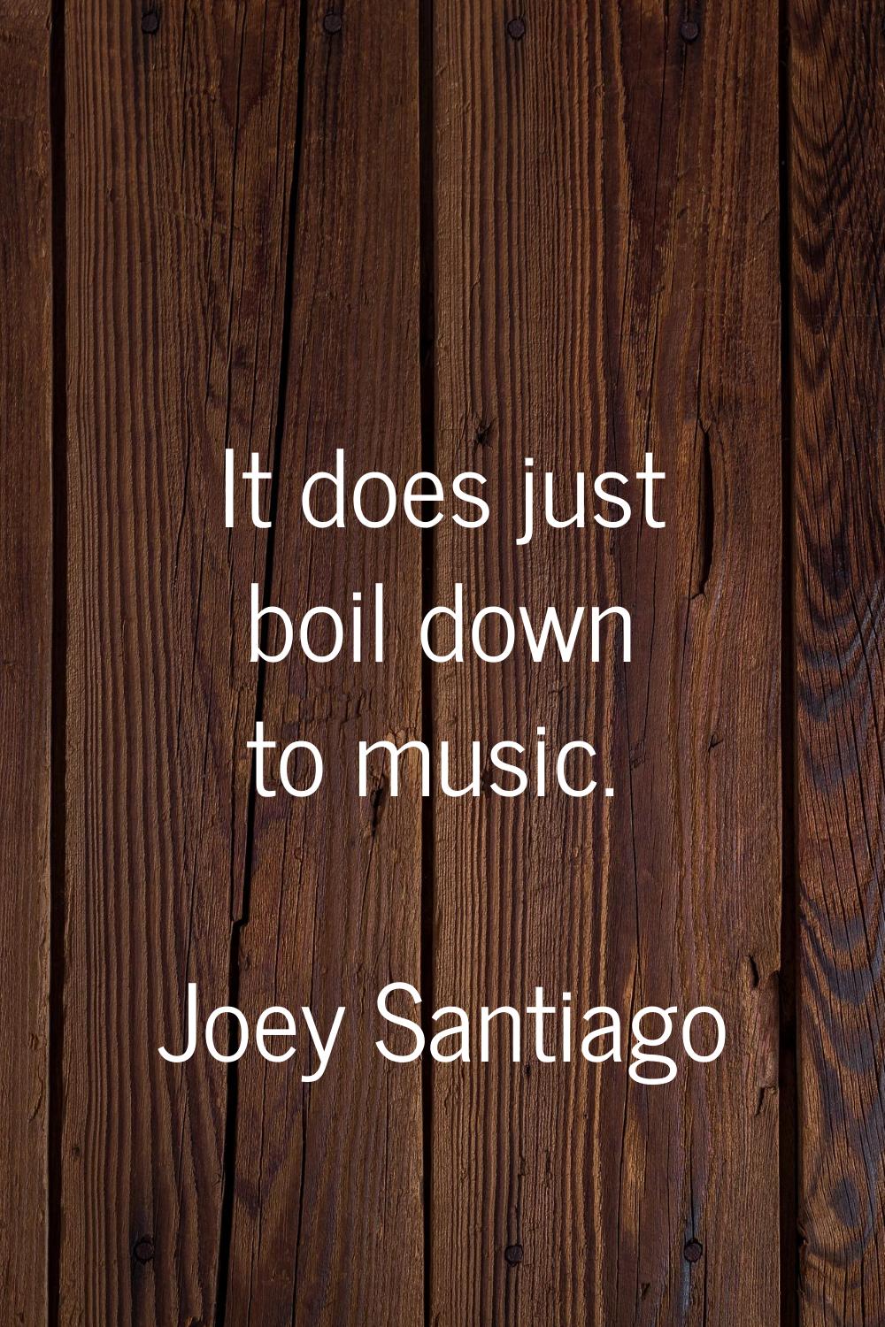 It does just boil down to music.