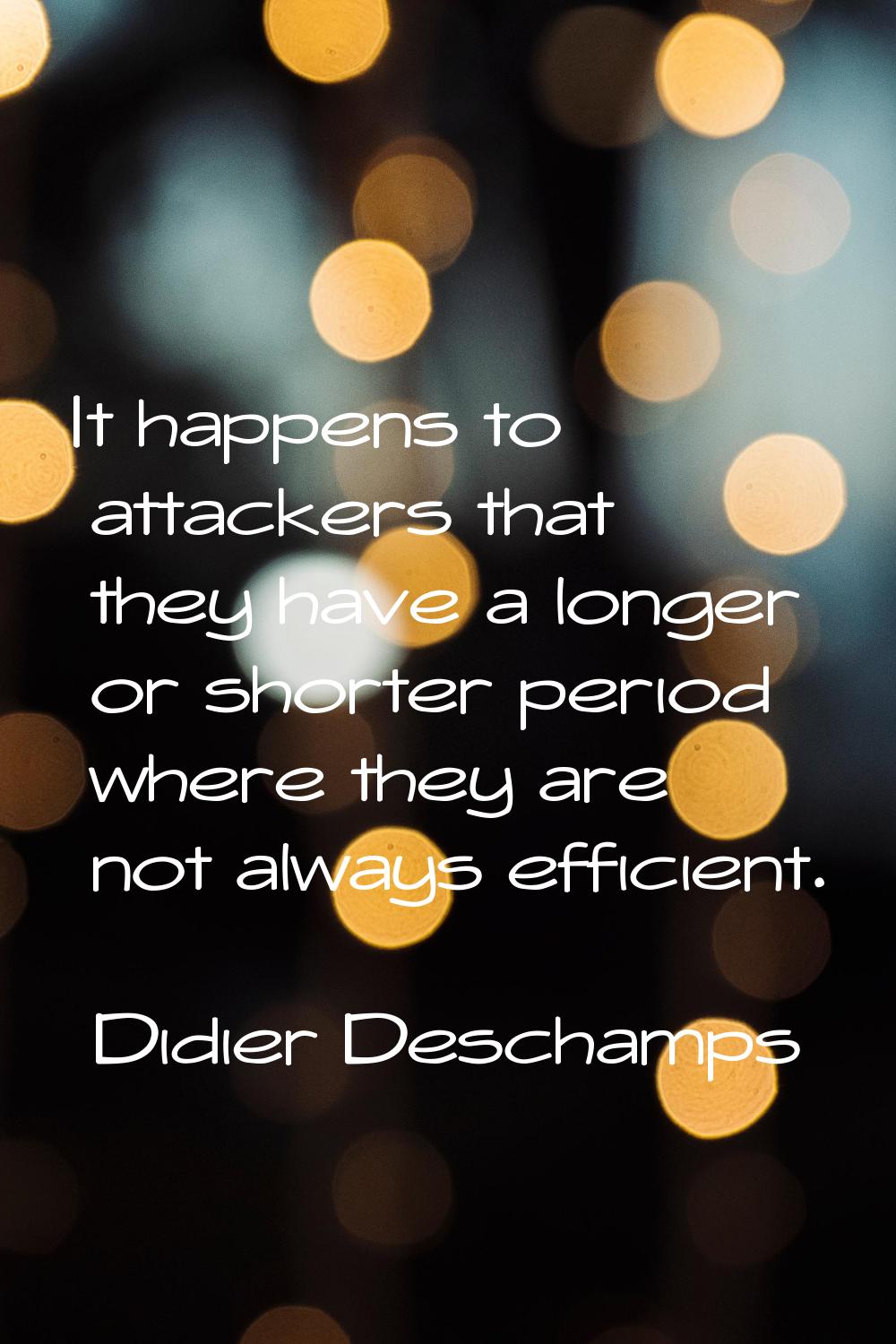 It happens to attackers that they have a longer or shorter period where they are not always efficie