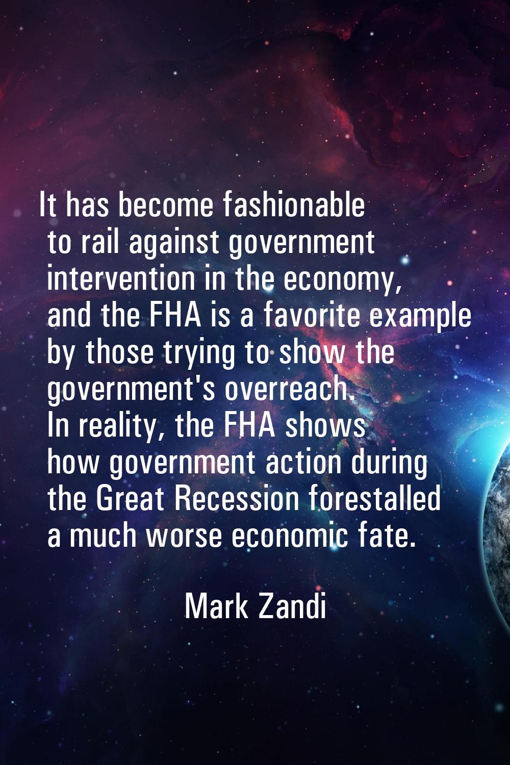 It has become fashionable to rail against government intervention in the economy, and the FHA is a 