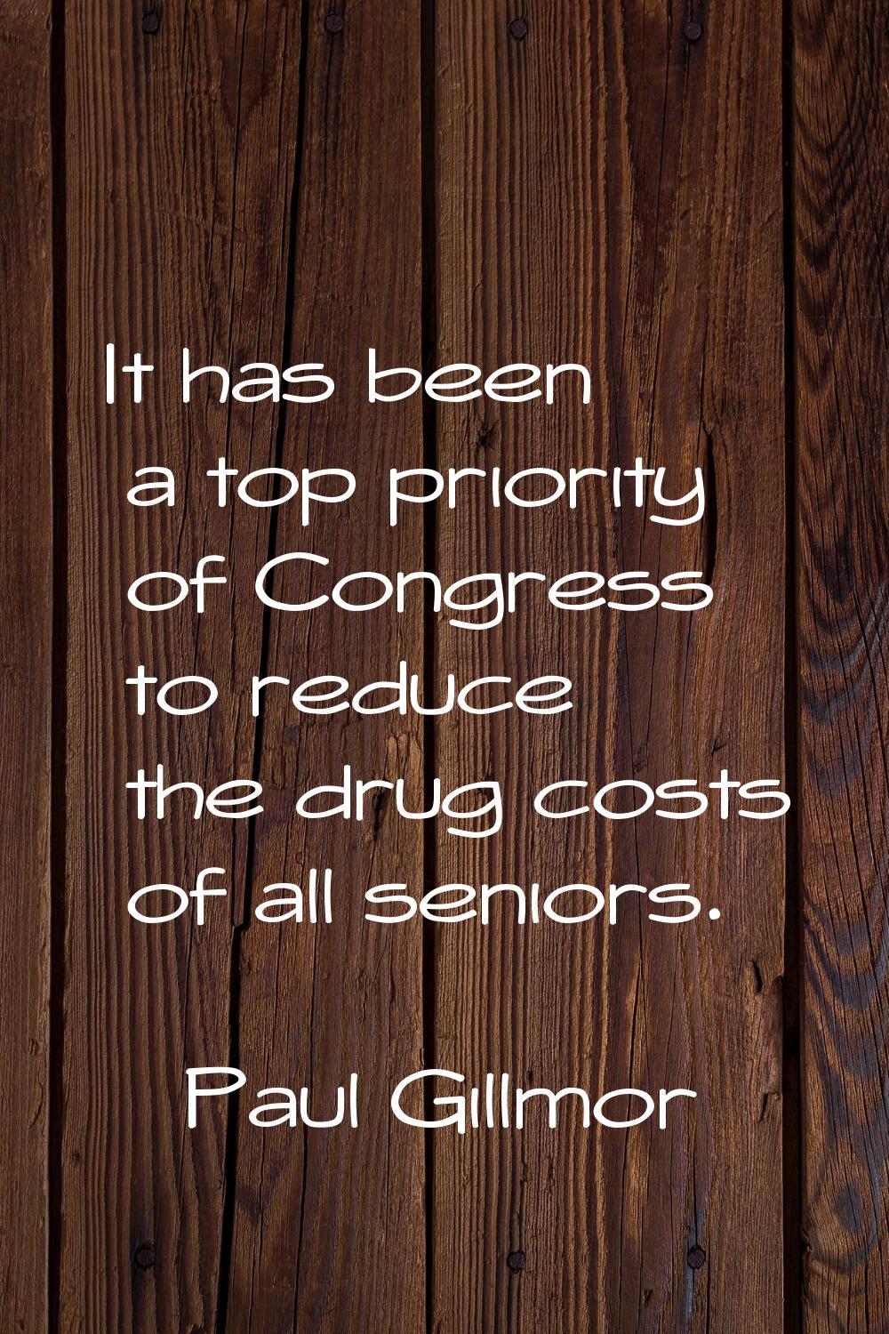 It has been a top priority of Congress to reduce the drug costs of all seniors.
