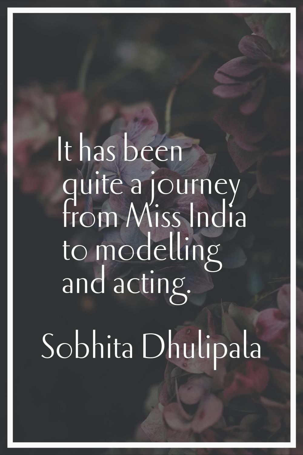It has been quite a journey from Miss India to modelling and acting.