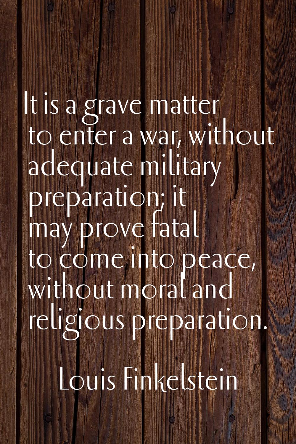 It is a grave matter to enter a war, without adequate military preparation; it may prove fatal to c