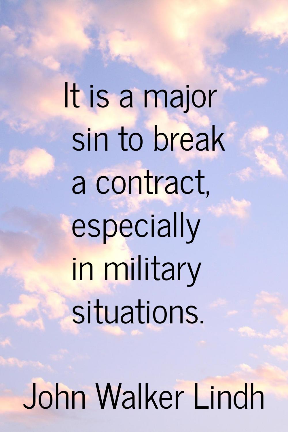 It is a major sin to break a contract, especially in military situations.