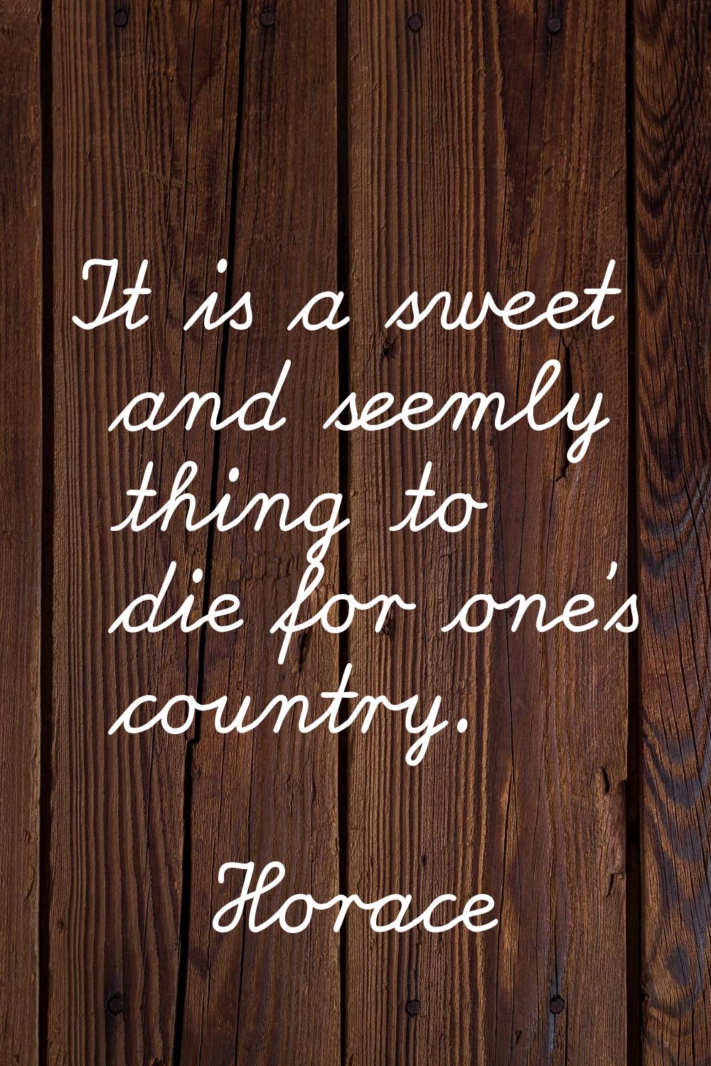 It is a sweet and seemly thing to die for one's country.