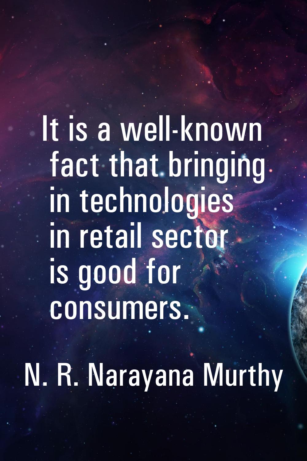 It is a well-known fact that bringing in technologies in retail sector is good for consumers.