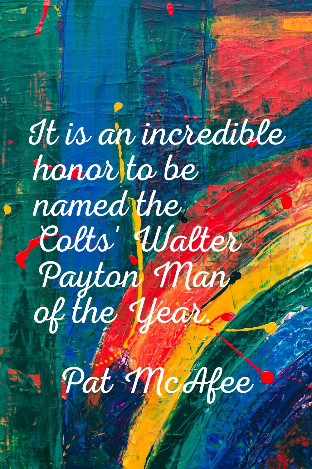 It is an incredible honor to be named the Colts' Walter Payton Man of the Year.