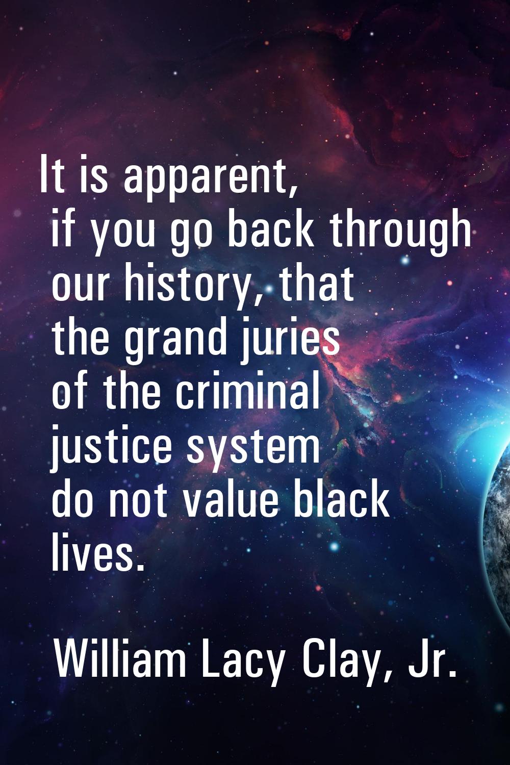It is apparent, if you go back through our history, that the grand juries of the criminal justice s