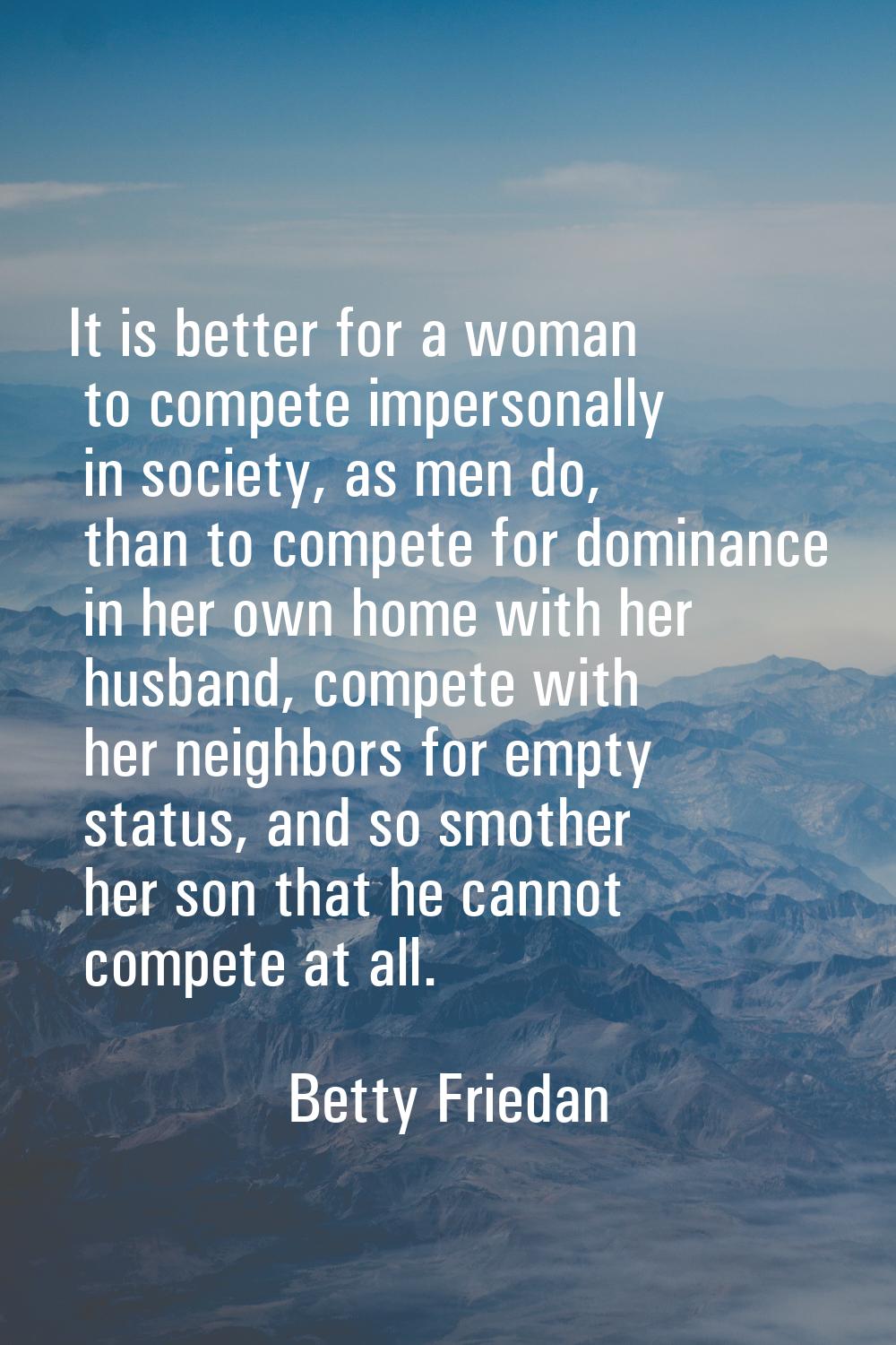 It is better for a woman to compete impersonally in society, as men do, than to compete for dominan