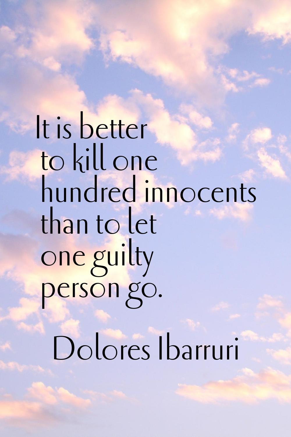 It is better to kill one hundred innocents than to let one guilty person go.