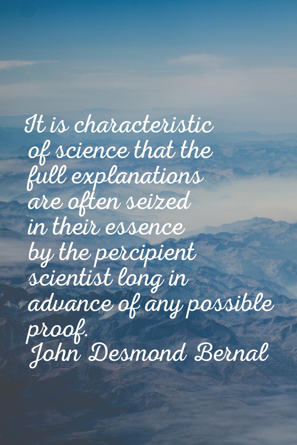 It is characteristic of science that the full explanations are often seized in their essence by the