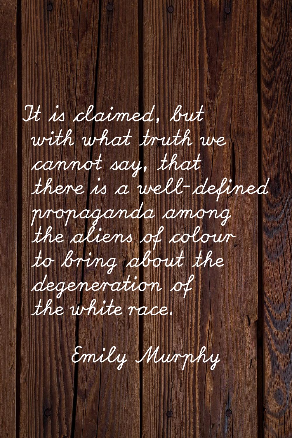 It is claimed, but with what truth we cannot say, that there is a well-defined propaganda among the