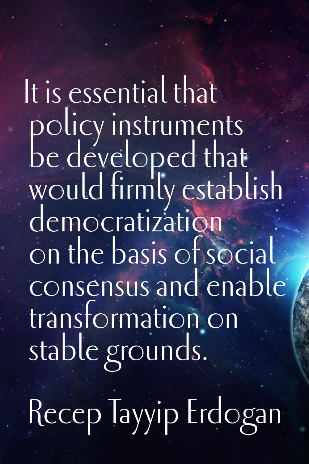 It is essential that policy instruments be developed that would firmly establish democratization on