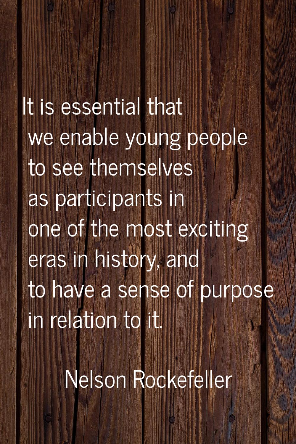 It is essential that we enable young people to see themselves as participants in one of the most ex