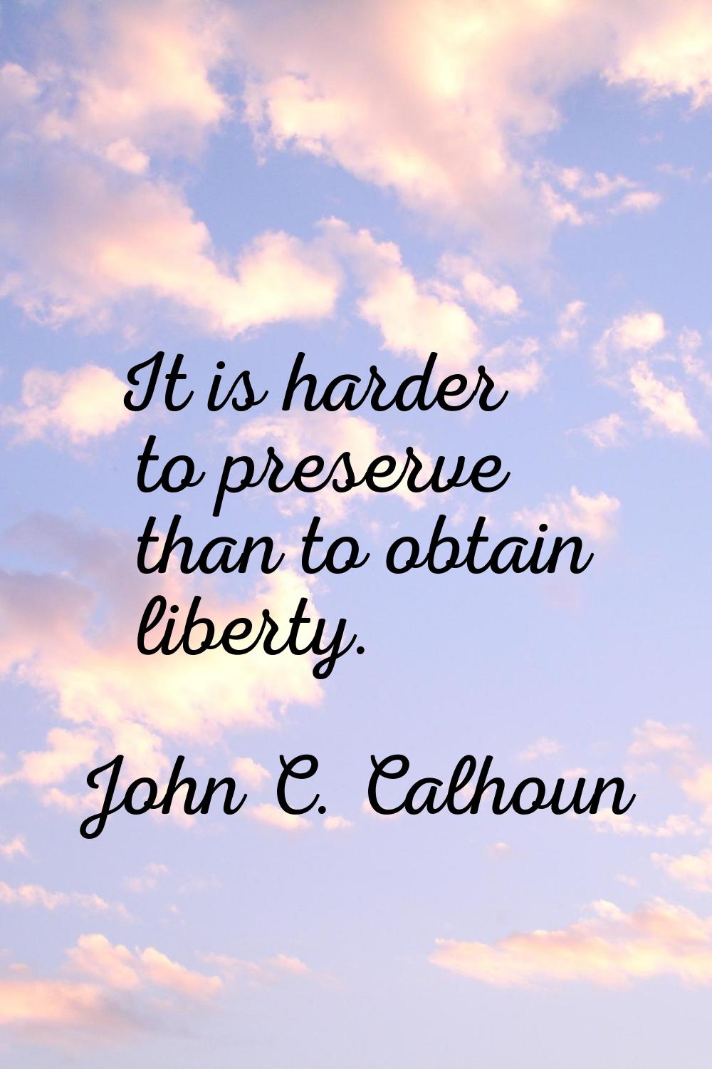 It is harder to preserve than to obtain liberty.