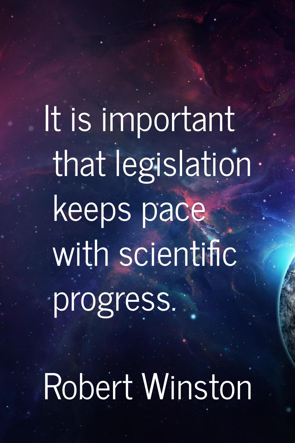 It is important that legislation keeps pace with scientific progress.