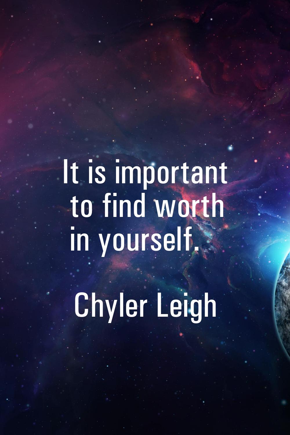 It is important to find worth in yourself.