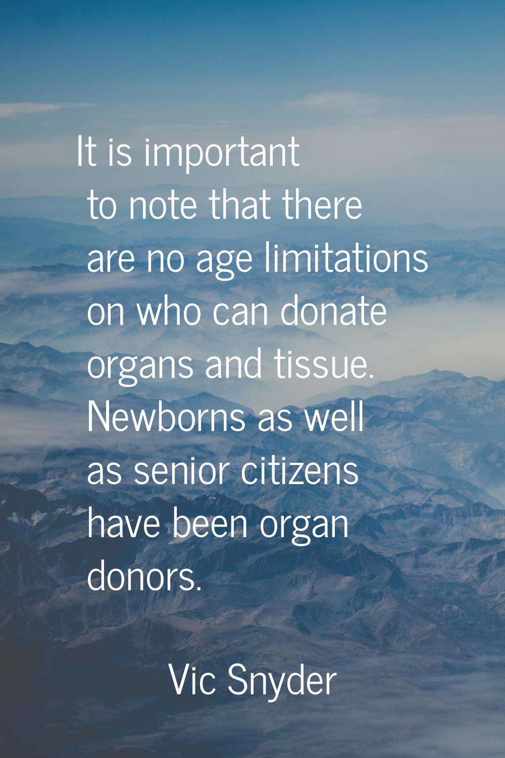It is important to note that there are no age limitations on who can donate organs and tissue. Newb