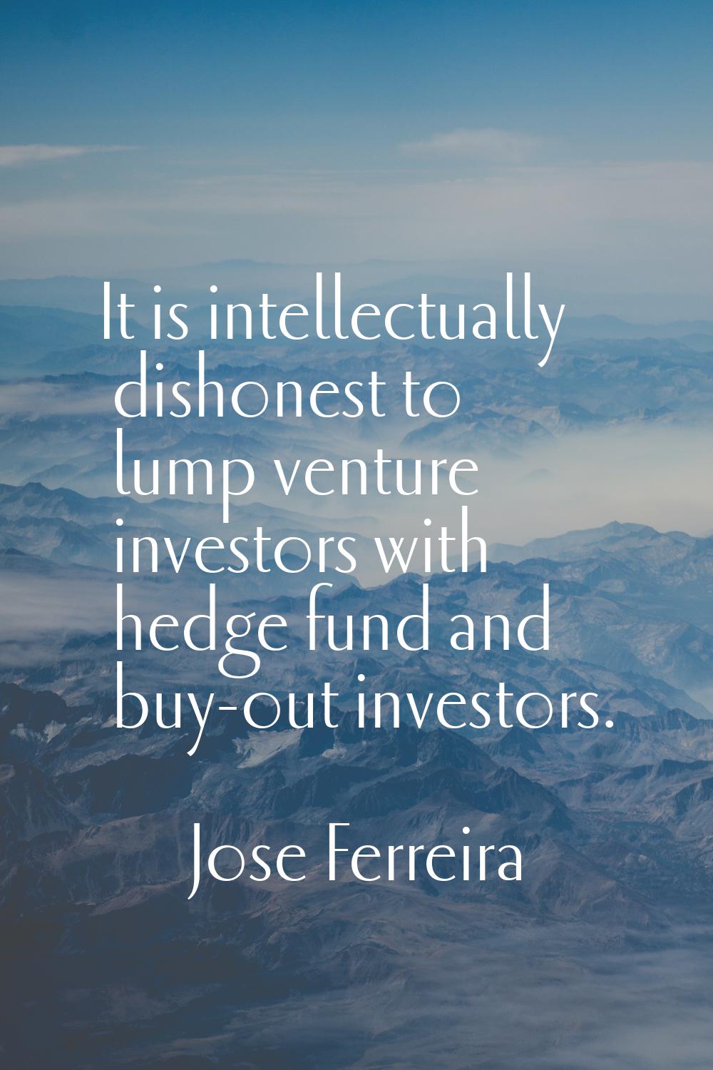 It is intellectually dishonest to lump venture investors with hedge fund and buy-out investors.