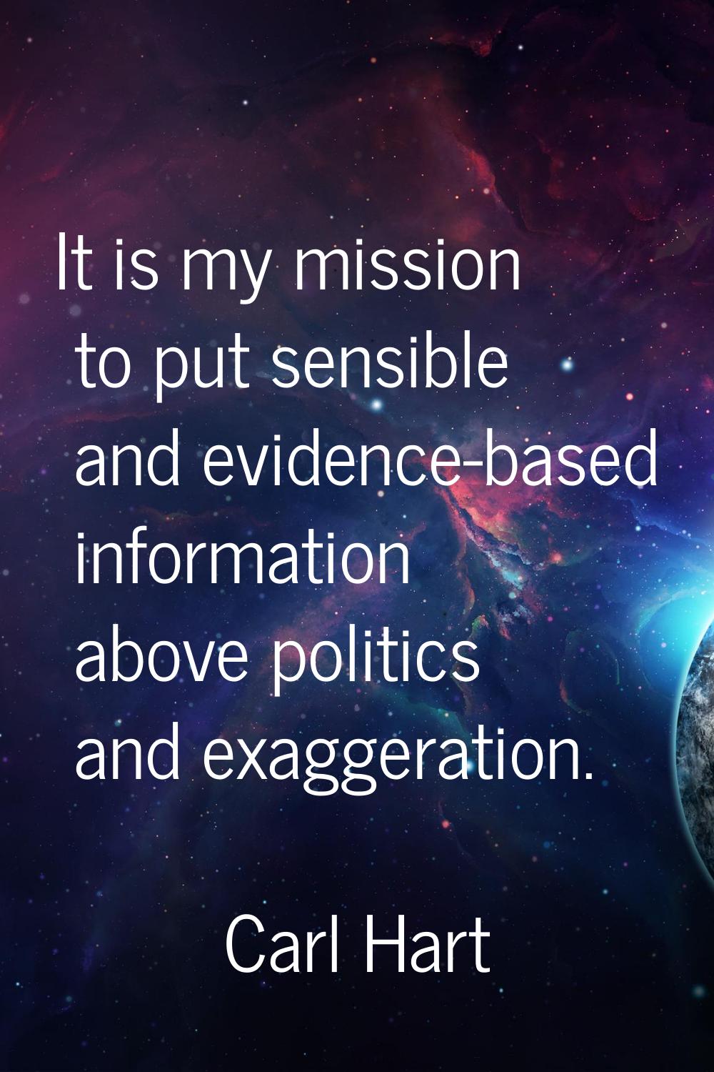 It is my mission to put sensible and evidence-based information above politics and exaggeration.